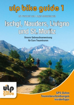 ULP Bike Guide Band 1 - Ischgl, Nauders, Livigno und St. Moritz: Unsere Gebrauchsanweisung für eure Traumtouren